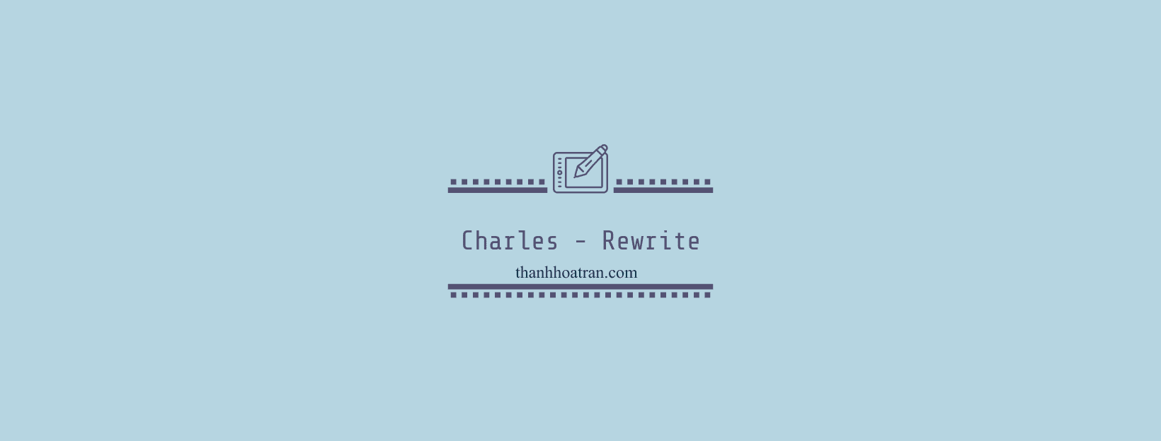 CHARLES – KIỂM THỬ API DỄ DÀNG (PHẦN 4 – Rewrite – Status Code)