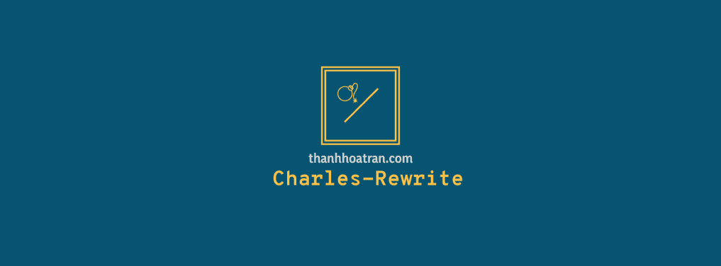 CHARLES – KIỂM THỬ API DỄ DÀNG (PHẦN 5 – Rewrite – Edit Body)