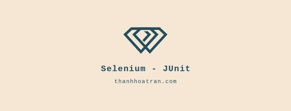 Kiểm thử tự động Selenium đơn giản với JUnit