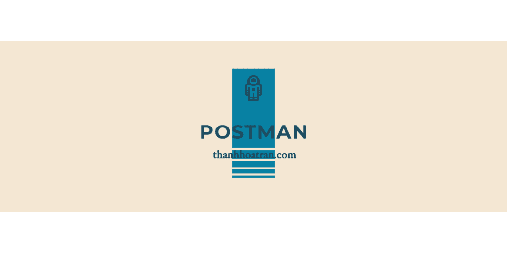 Postman – Kiểm thử API dễ dàng phần 1 (GET)