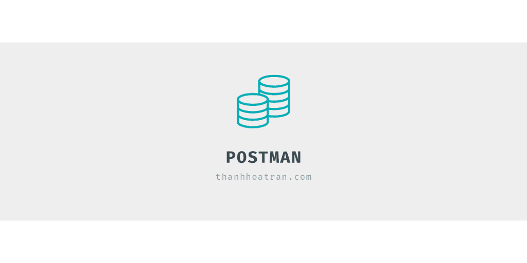 Postman – Kiểm thử API dễ dàng Phần 2 (POST)