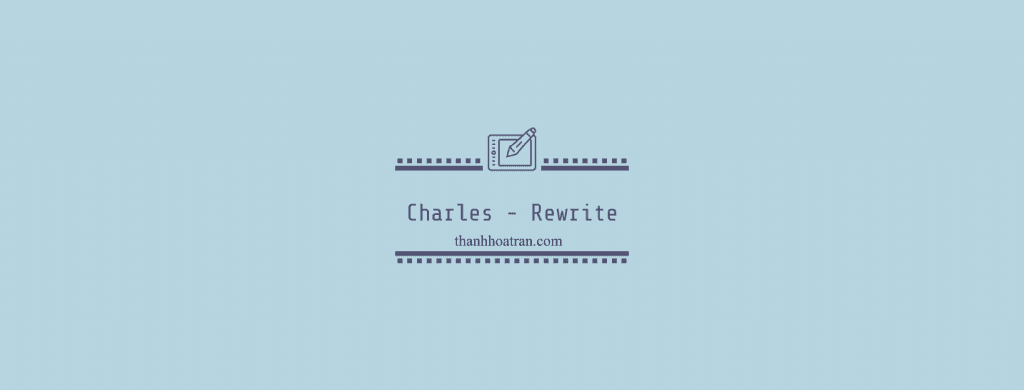 CHARLES – KIỂM THỬ API DỄ DÀNG (PHẦN 4 – Rewrite – Status Code)