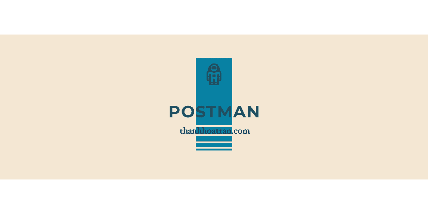 Postman – Kiểm thử API dễ dàng phần 1 (GET)
