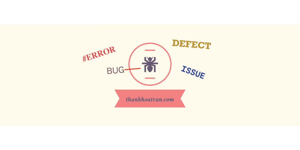 Phân biệt Error, Bug, Defect, Issue